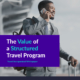 Download our whitepaper The Value of a Structured Travel Program