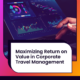 Travel Incorporated Maximizing Return on Value Whitepaper 2