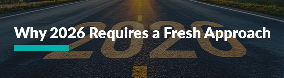 Why 2026 Requires a Fresh Approach